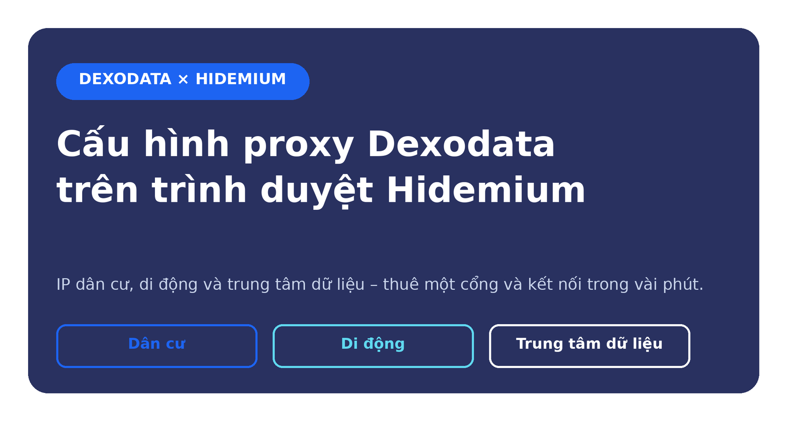 Cách cấu hình proxy Dexodata trên trình duyệt chống phát hiện Hidemium: hướng dẫn tích hợp từng bước